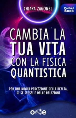 copertina del libro Cambia la tua vita con la fisica quantistica di Chiara Zagonel 